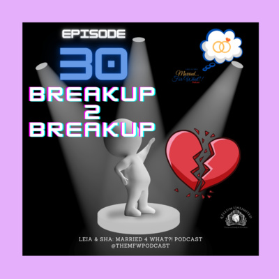 Breakup 2 Breakup (Episode 30)