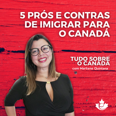 S1:E37 - 5 PRÓS E CONTRAS DE IMIGRAR PARA O CANADÁ episode artwork
