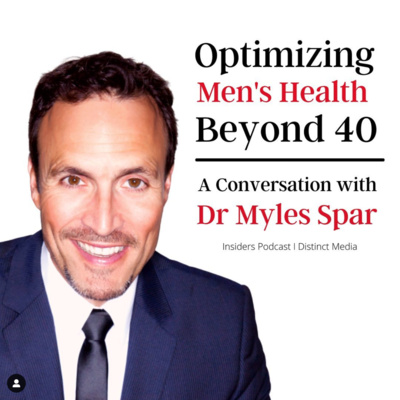 #198 Optimizing Men's Health Beyond 40 w Dr. Myles Spar