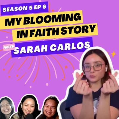 EP 58: My Blooming in Faith Story with Sarah Carlos