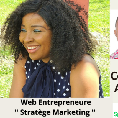 #18 - Anastasie Nkadji : Web Entrepreneure, Stratège Marketing