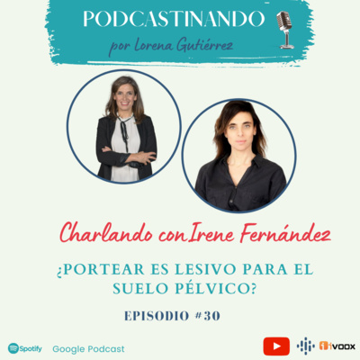 #30. ¿Portear es lesivo para el Suelo Pélvico? Charlando con Irene Fernández 