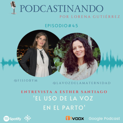 #45. 'El uso de la Voz en el parto. Entrevista a Esther Santiago'