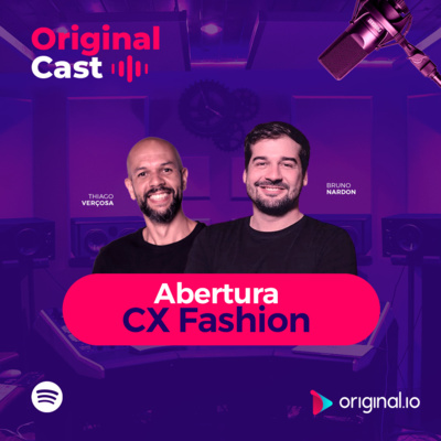 OriginalCast 001 - A moda e o varejo digital, com Bruno Nardon (CX Fashion)