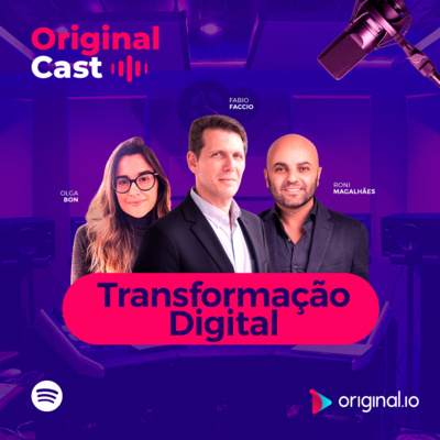 OriginalCast 003 - A transformação digital com foco no encantamento omnichannel, com Fabio Faccio, Roni Magalhães e Olga Bon (CX Fashion)