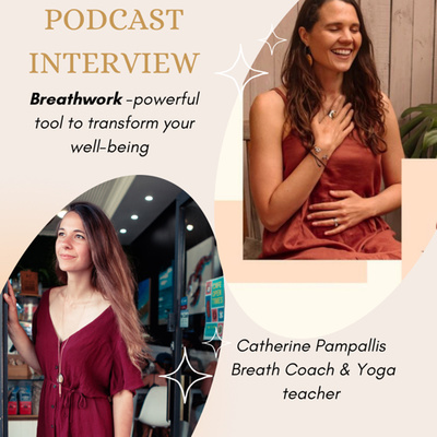 #47 Breathwork - a powerful tool to transform your well-being- Interview with Catherine Pampallis