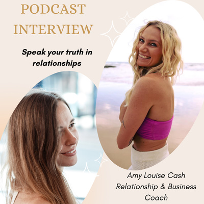 #51 How to Speak your Truth in Relationships - Interview with Amy Louise Cash