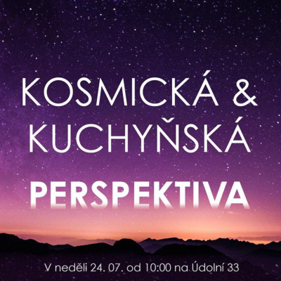 22|07|24 | František Brückner | Kosmická & kuchyňská perspektiva