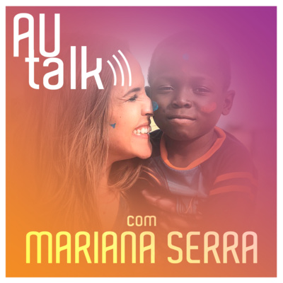 A Carreira de uma 30 under 30 | #AUtalk com Mariana Serra, CEO E Co-fundadora da Volunteers Vacations | EP1