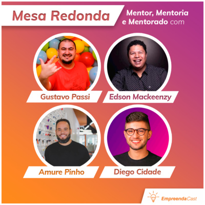 Mentor, Mentoria e Mentorado | Mesa Redonda no Empreendacast | EP 8