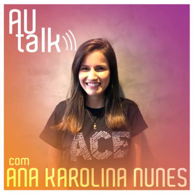Como Entrar no Mundo da Inovação e das Startups! | #AUtalk com Ana Karolina Nunes, Estag na ACE Startups | EP15