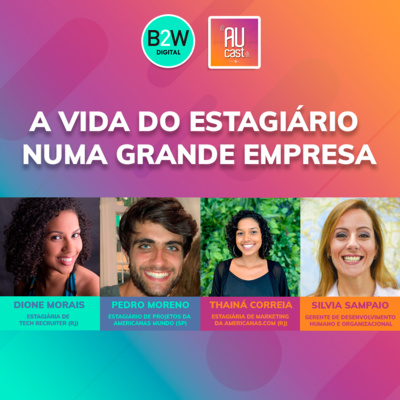 A Vida do Estagiário em uma Grande Empresa! | AUcast com a B2W! | EP26