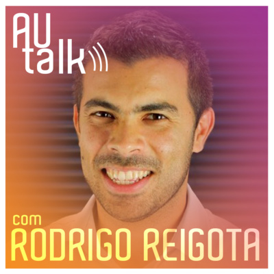 Transição de Carreira | Do Mercado Tradicional para o Mundo da Inovação | #AUtalk com Rodrigo Reigota | EP33