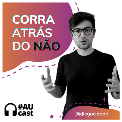 Procure o NÃO! | #AUcast com Diego Cidade | EP36