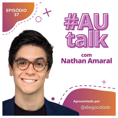 A jornada de um SuperEstagiário à Efetivação | #AUtalk com Nathan Amaral, SuperEstag Efetivado na Interfreight | EP37