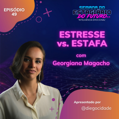 Estresse x Estafa com Georgiana Magacho, Gerente Global de Sustentabilidade na Havaianas (Alpargatas S.A) | Semana do Estagiário do Futuro 2.0 | EP 49