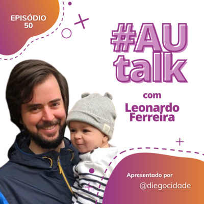 Como é trabalhar em Inovação | #AUtalk com Leonardo Ferreira, Gerente de Inovação na Faber-Castell | EP 50