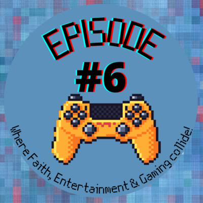 Praise and Pixels #6: Where Faith, Entertainment & Gaming collide! Praise and Pixels #6: Where Faith, Entertainment & Gaming collide!