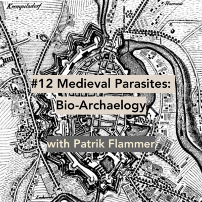 #12 Medieval Parasites: Bio-Archaeology ( Patrik Flammer)