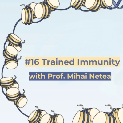 #16 Trained Immunity (Mihai Netea) 