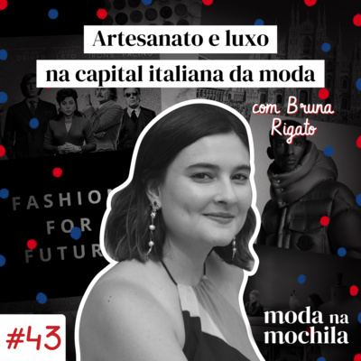 043 | Artesanato e luxo na capital italiana da moda, com Bruna Rigato episode artwork