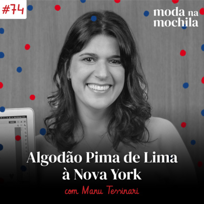 074 | Algodão Pima de Lima à Nova York, com Manu Tessinari episode artwork