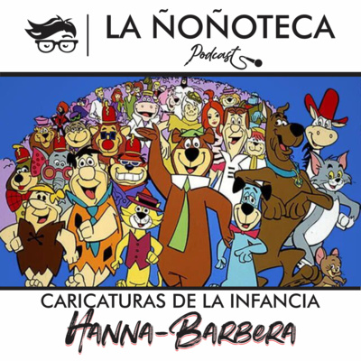 Episodio 25 - Caricaturas de la infancia, lo mejor de Hanna-Barbera
