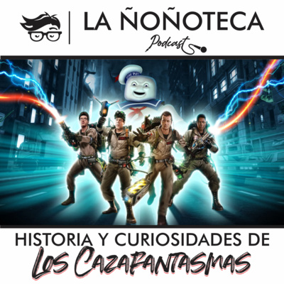 Episodio 28 - Historia y Curiosidades de los Cazafantasmas