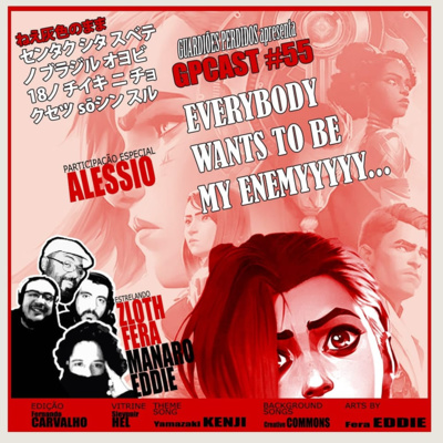 GPCAST #55 - EVERYBODY WANTS TO BE MY ENEMYYYYYYY! - Aquele sobre Arcane