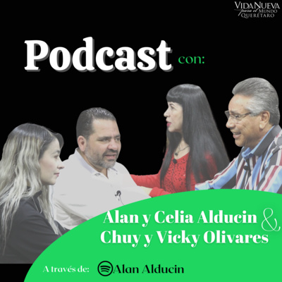 Alan y Celia Alducin - Chuy y Vicky Olivares - Podcast #07