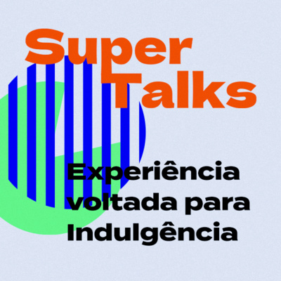A Experiência Voltada Para Indulgência - Super Talks #1 A Experiência Voltada Para Indulgência - Super Talks #1