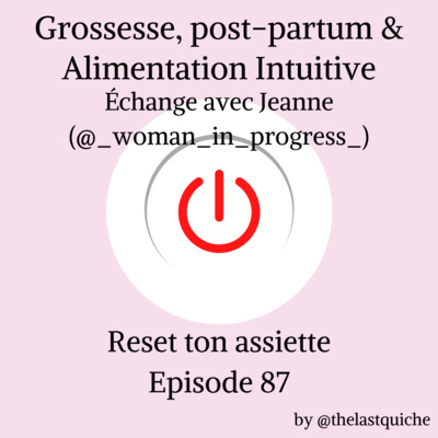 Grossesse, post-partum & Alimentation Intuitive - Échange avec Jeanne du compte @_woman_in_progress_ episode artwork