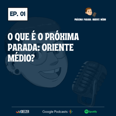 #01 | O que é o Próxima Parada: Oriente Médio?