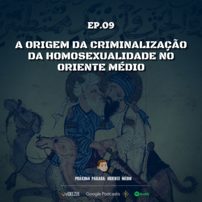 #09 I A origem da criminalização da homossexualidade no Oriente Médio