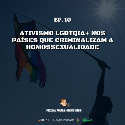 #10 I Ativismo LGBTQIA+ nos países que criminalizam a homossexualidade 