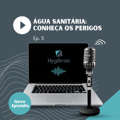 Podcast sobre Água Sanitária: Conheça os Perigos