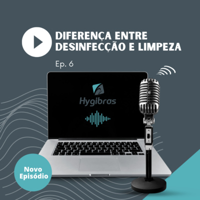 Podcast Sobre Diferença entre Desinfecção e Limpeza