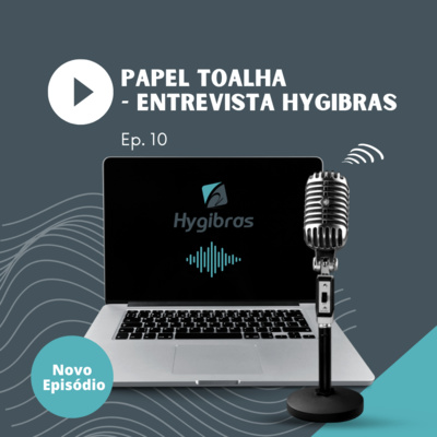 Podcast Sobre Papel Toalha - Entrevista Hygibras
