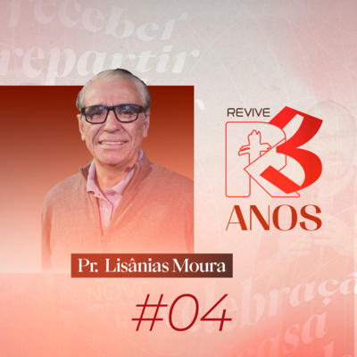 #04 Revive 3 Anos - Uma Igreja para Atibaia, Uma Igreja para o Mundo - Pr. Lisânias Moura  episode artwork