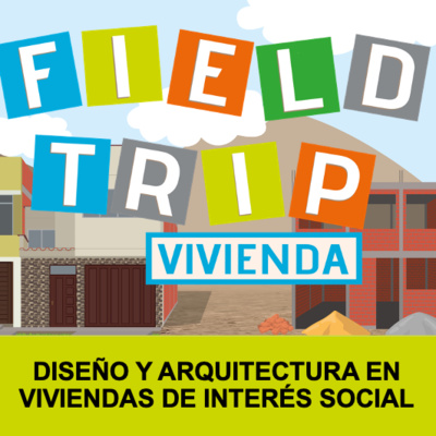 Fieldtrip: un viaje por el segmento de la construcción progresiva de vivienda en Perú.