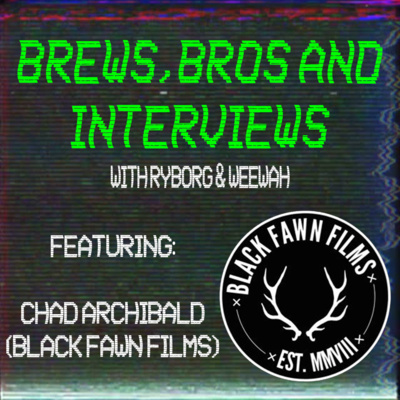 Brews, Bros and INTERVIEWS - Episode 1: Chad Archibald (Black Fawn Films)