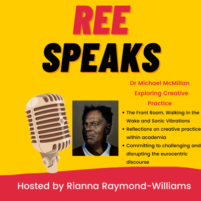 Ree Speaks - In Conversation with Dr Michael McMillan - Exploring Creative Practice with academia