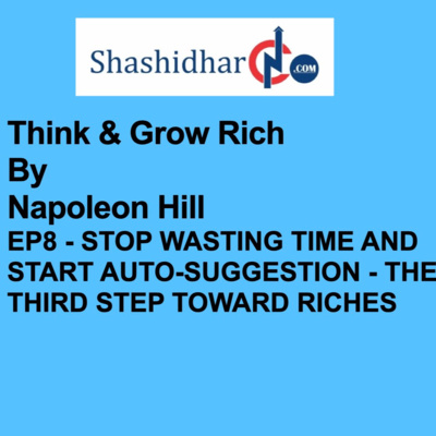 EP8 - STOP WASTING TIME AND START AUTO-SUGGESTION - THE THIRD STEP TOWARD RICHES