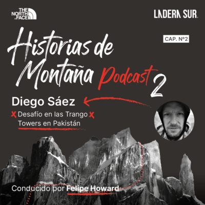 T02 - #02 - Diego Sáez, Desafío en las Trango Towers en Pakistan.