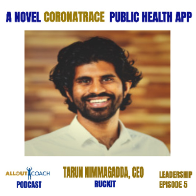 A Novel CoronaTrace Public Health App by Tarun Nimmagadda, CEO - Leadership, Episode 5