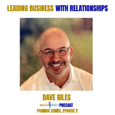 Leading Business with Relationships - Interview with Dave Giles, Pharmaceutical Sales Executive: Pharma Series, Episode 2, Part 3