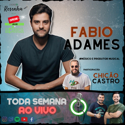 FÁBIO ADAMES (Músico e Produtor Musical) Part. CHICÃO CASTRO • Ep. 91 • LIGADO NA RESENHA episode artwork