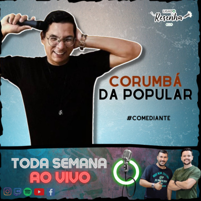 CORUMBÁ DA POPULAR (Comediante) • Ep. 105 • LIGADO NA RESENHA episode artwork