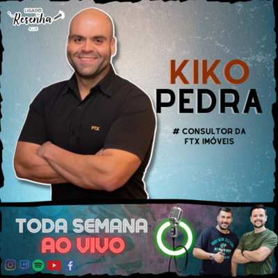 KIKO PEDRA (Consultor FTX IMÓVEIS) • Ep. 106 • LIGADO NA RESENHA episode artwork