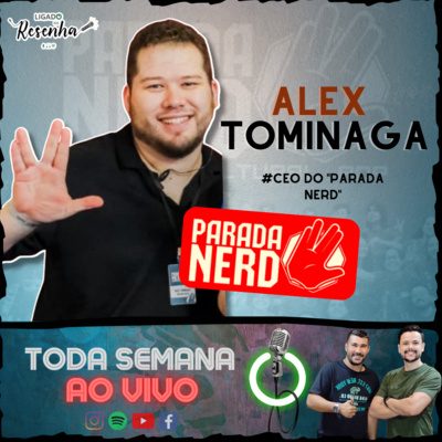 ALEX TOMINAGA (CEO do "Parada Nerd") • Ep. 112 • LIGADO NA RESENHA episode artwork